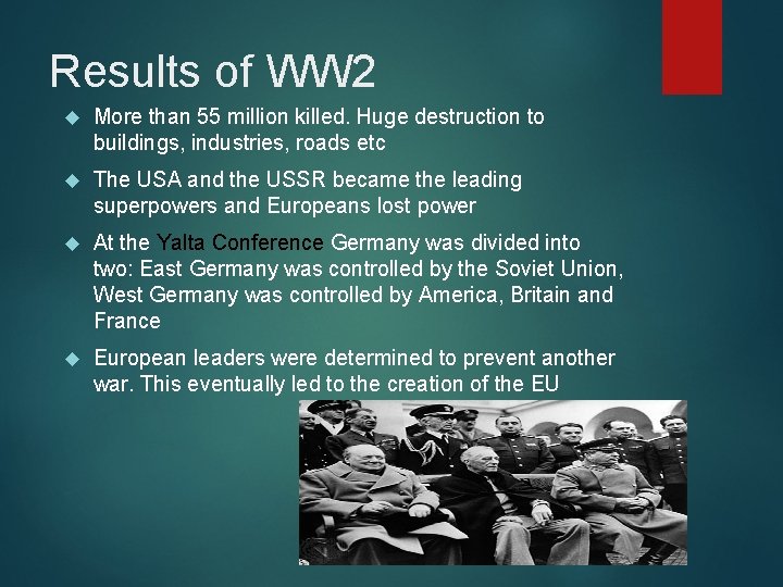 Results of WW 2 More than 55 million killed. Huge destruction to buildings, industries,