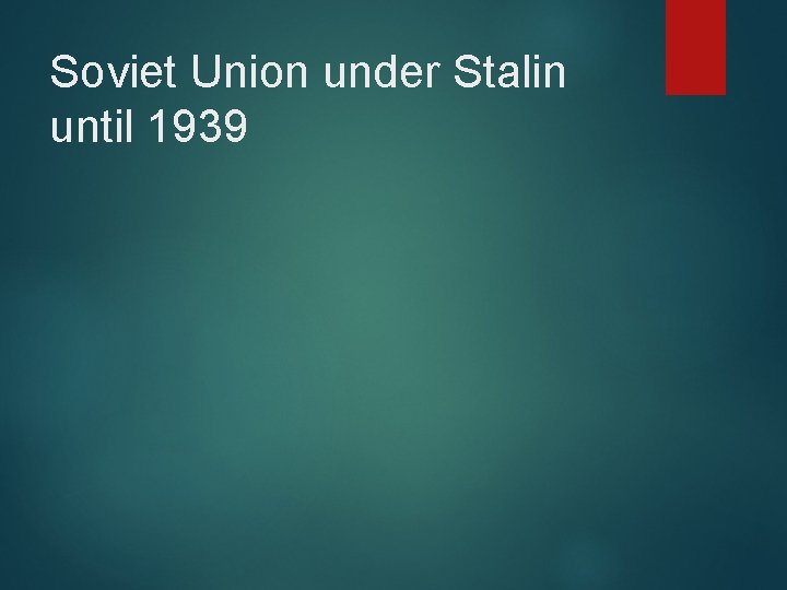 Soviet Union under Stalin until 1939 