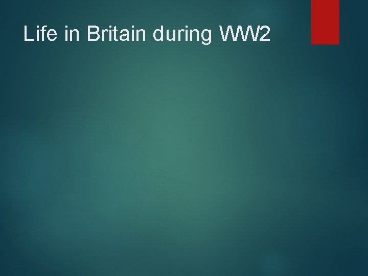 Life in Britain during WW 2 