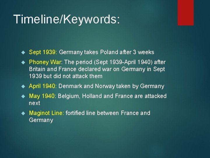 Timeline/Keywords: Sept 1939: Germany takes Poland after 3 weeks Phoney War: The period (Sept