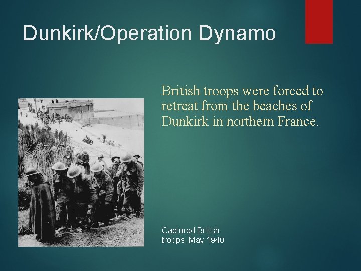Dunkirk/Operation Dynamo British troops were forced to retreat from the beaches of Dunkirk in