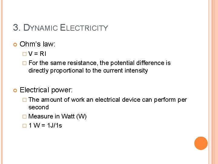 3. DYNAMIC ELECTRICITY Ohm’s law: �V = RI � For the same resistance, the