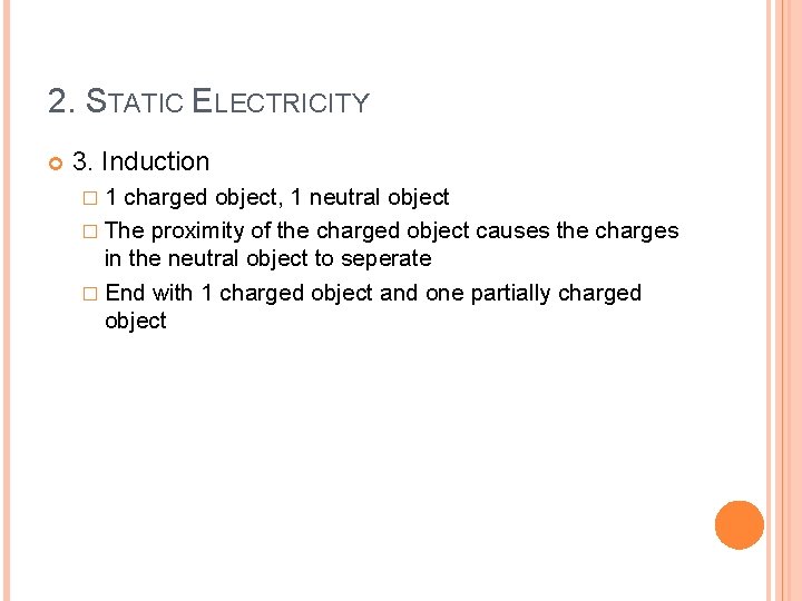 2. STATIC ELECTRICITY 3. Induction � 1 charged object, 1 neutral object � The
