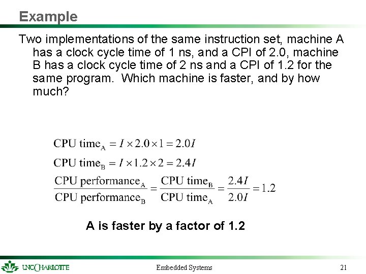 Example Two implementations of the same instruction set, machine A has a clock cycle Example Two implementations of the same instruction set, machine A has a clock cycle