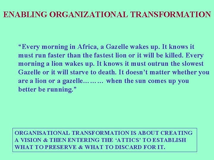 ENABLING ORGANIZATIONAL TRANSFORMATION “Every morning in Africa, a Gazelle wakes up. It knows it