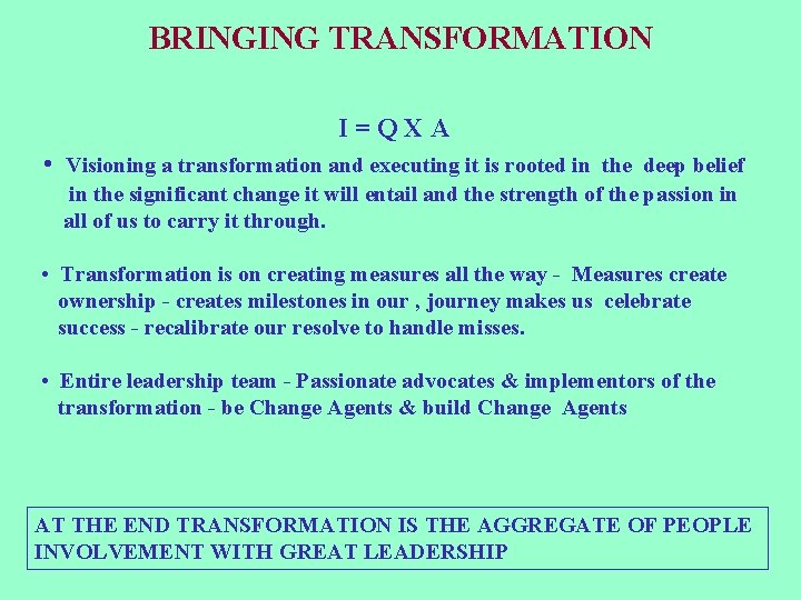 BRINGING TRANSFORMATION I=QXA • Visioning a transformation and executing it is rooted in the