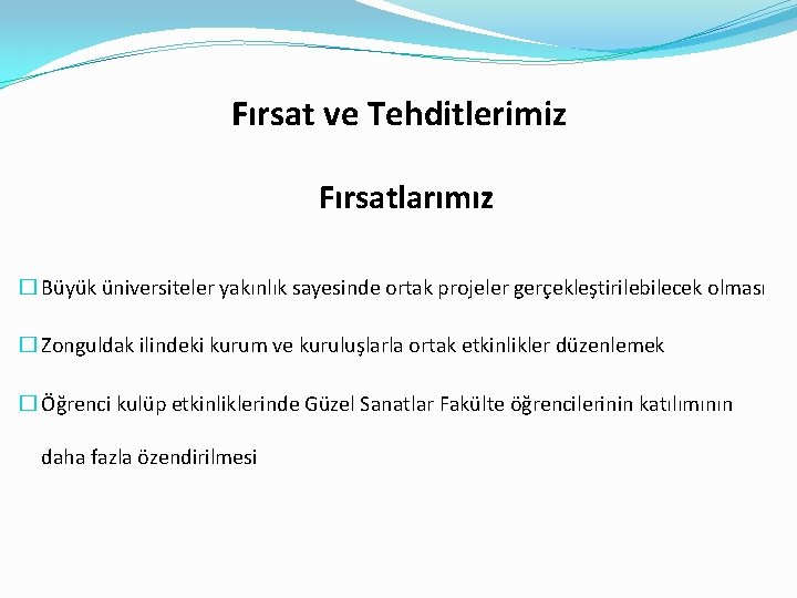 Fırsat ve Tehditlerimiz Fırsatlarımız � Büyük üniversiteler yakınlık sayesinde ortak projeler gerçekleştirilebilecek olması �