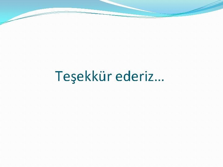 Teşekkür ederiz… 