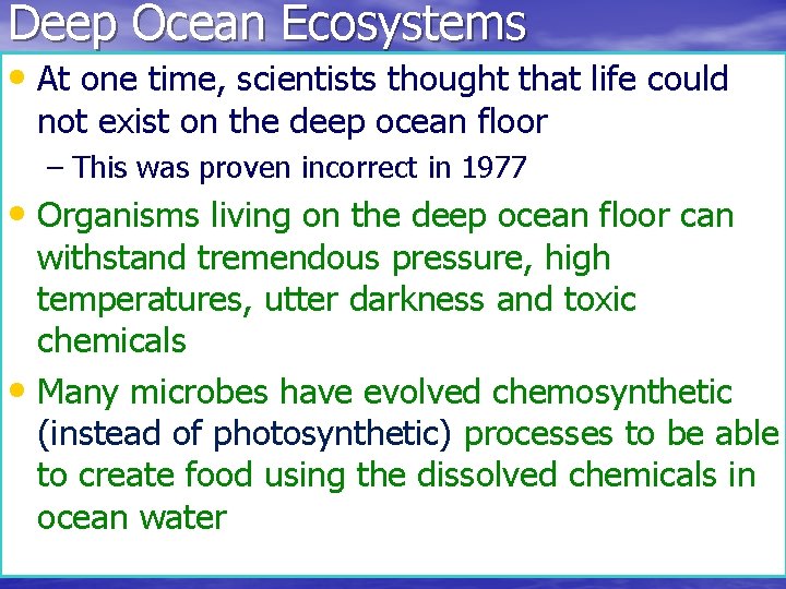 Deep Ocean Ecosystems • At one time, scientists thought that life could not exist