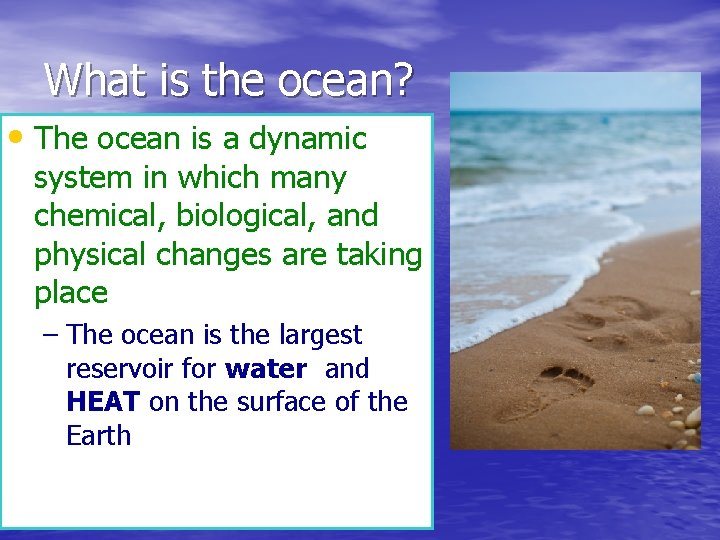 What is the ocean? • The ocean is a dynamic system in which many