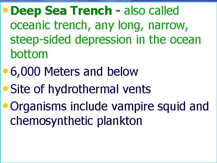  • Deep Sea Trench - also called oceanic trench, any long, narrow, steep-sided