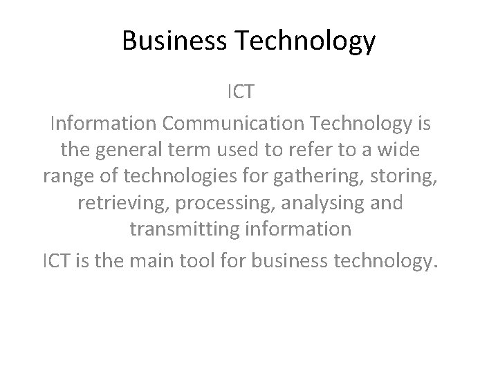 Business Technology ICT Information Communication Technology is the general term used to refer to