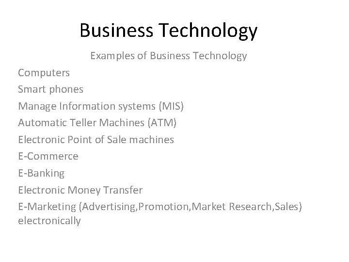 Business Technology Examples of Business Technology Computers Smart phones Manage Information systems (MIS) Automatic