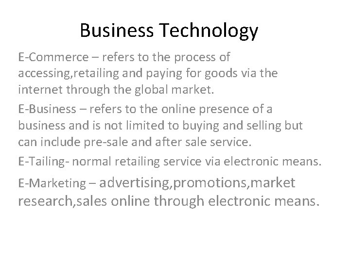 Business Technology E-Commerce – refers to the process of accessing, retailing and paying for