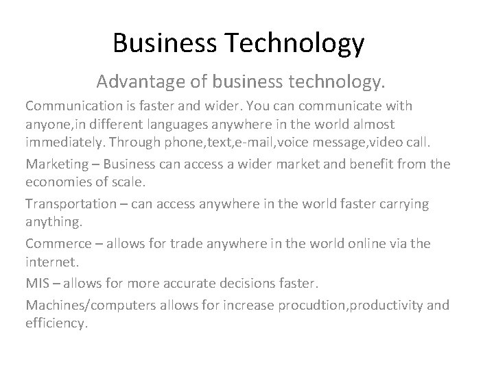 Business Technology Advantage of business technology. Communication is faster and wider. You can communicate