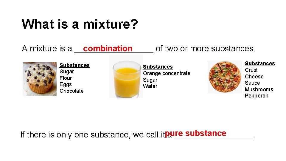 What is a mixture? A mixture is a _________ combination of two or more