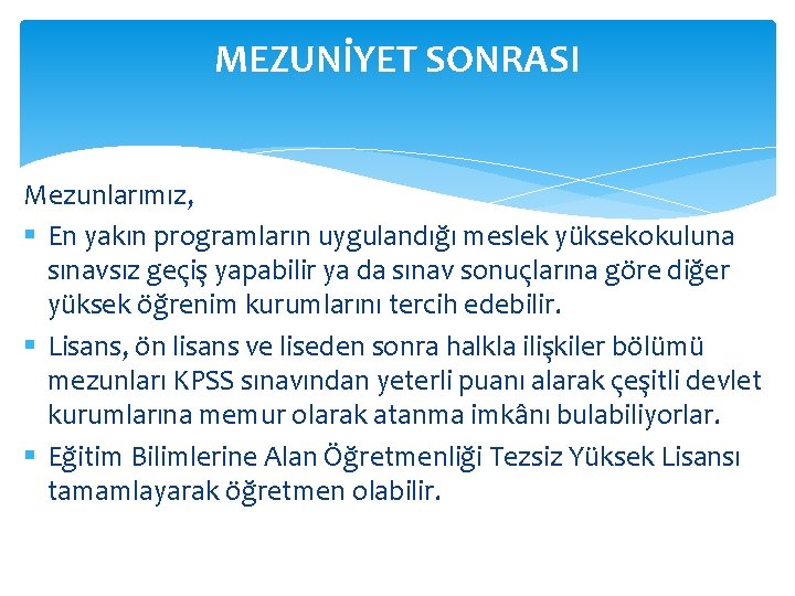 MEZUNİYET SONRASI Mezunlarımız, § En yakın programların uygulandığı meslek yüksekokuluna sınavsız geçiş yapabilir ya