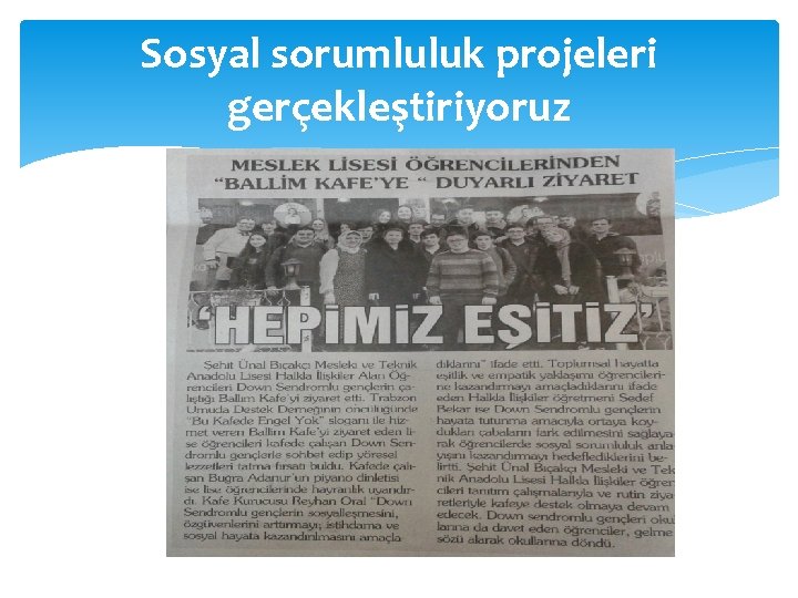 Sosyal sorumluluk projeleri gerçekleştiriyoruz 