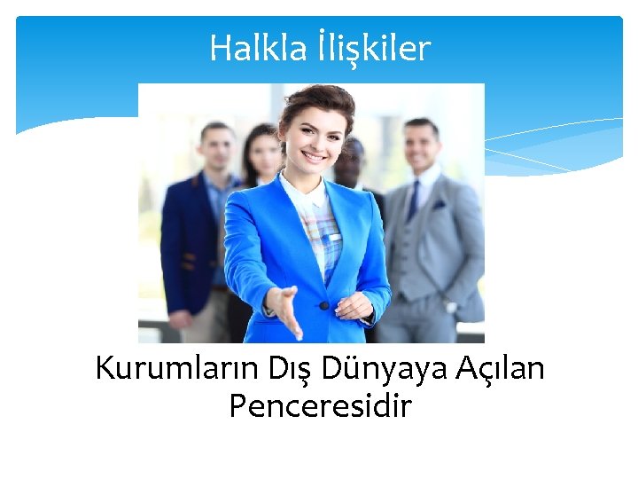 Halkla İlişkiler Kurumların Dış Dünyaya Açılan Penceresidir 