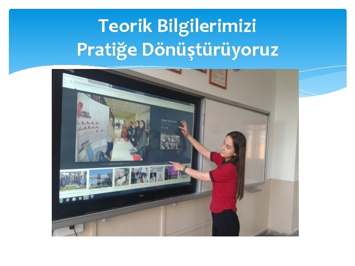 Teorik Bilgilerimizi Pratiğe Dönüştürüyoruz 