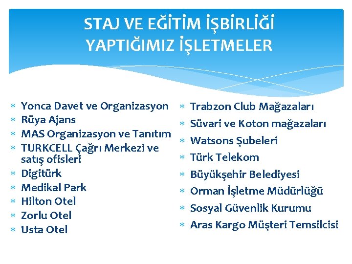 STAJ VE EĞİTİM İŞBİRLİĞİ YAPTIĞIMIZ İŞLETMELER Yonca Davet ve Organizasyon Rüya Ajans MAS Organizasyon