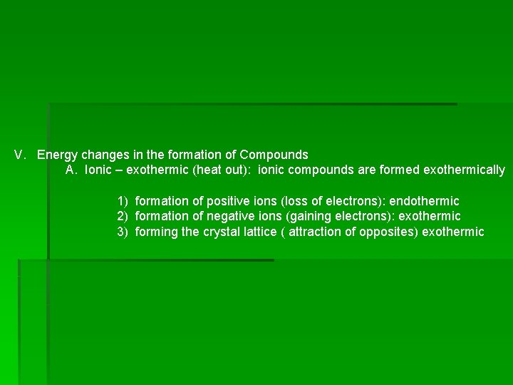 V. Energy changes in the formation of Compounds A. Ionic – exothermic (heat out): V. Energy changes in the formation of Compounds A. Ionic – exothermic (heat out):