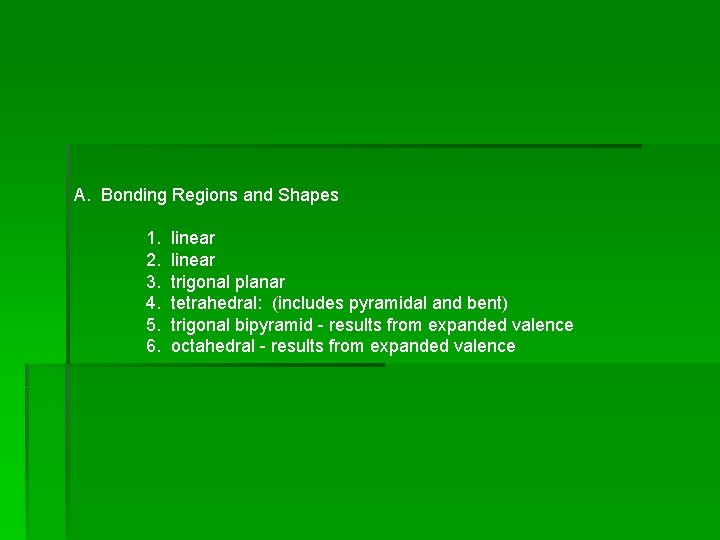 A. Bonding Regions and Shapes 1. 2. 3. 4. 5. 6. linear trigonal planar A. Bonding Regions and Shapes 1. 2. 3. 4. 5. 6. linear trigonal planar