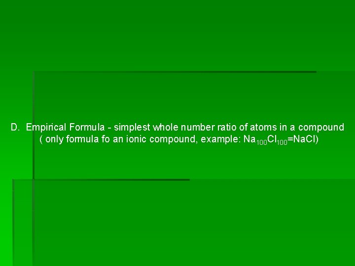 D. Empirical Formula - simplest whole number ratio of atoms in a compound ( D. Empirical Formula - simplest whole number ratio of atoms in a compound (