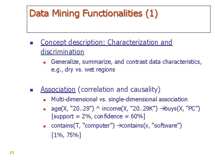 Data Mining Functionalities (1) n Concept description: Characterization and discrimination n n Generalize, summarize,