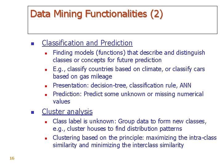 Data Mining Functionalities (2) n Classification and Prediction n n Cluster analysis n n