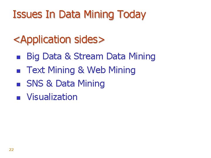 Issues In Data Mining Today <Application sides> n n 22 Big Data & Stream