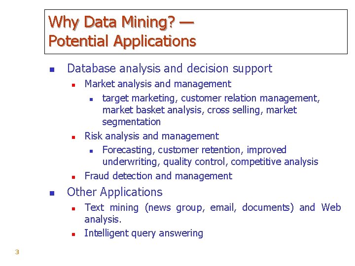 Why Data Mining? — Potential Applications n Database analysis and decision support n n