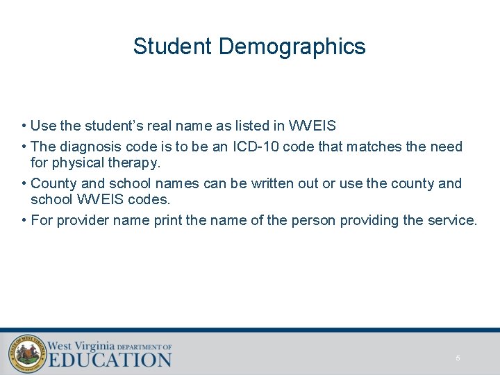 Student Demographics • Use the student’s real name as listed in WVEIS • The