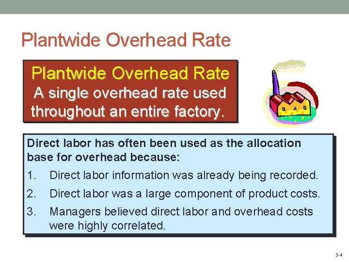 Plantwide Overhead Rate A single overhead rate used throughout an entire factory. Direct labor