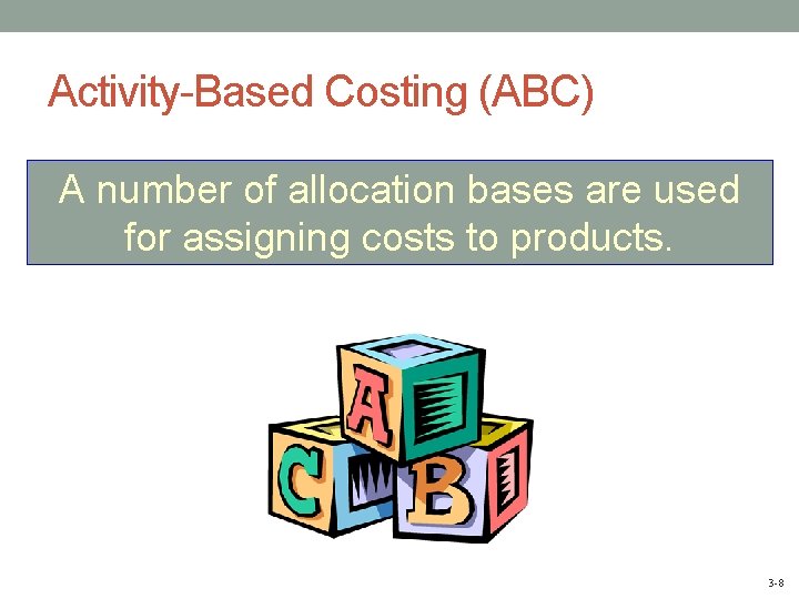 Activity-Based Costing (ABC) A number of allocation bases are used for assigning costs to