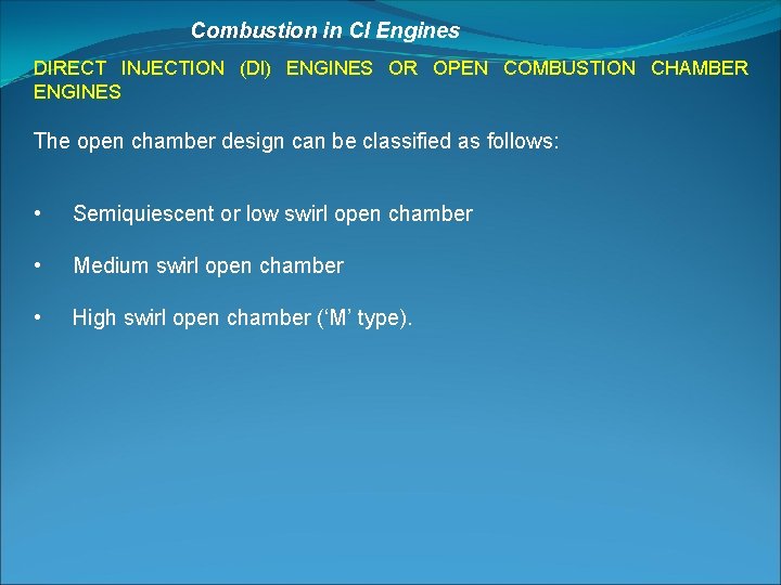 Combustion in CI Engines DIRECT INJECTION (Dl) ENGINES OR OPEN COMBUSTION CHAMBER ENGINES The