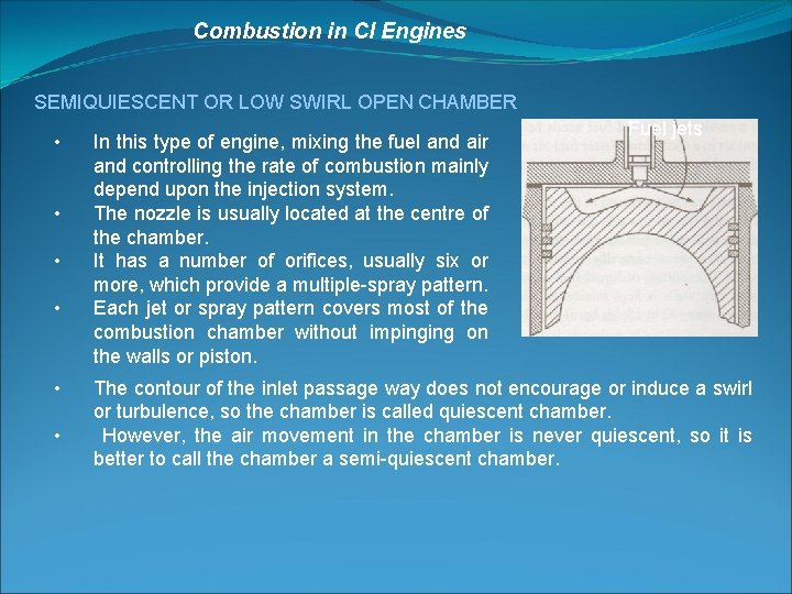 Combustion in CI Engines SEMIQUIESCENT OR LOW SWIRL OPEN CHAMBER • • • In