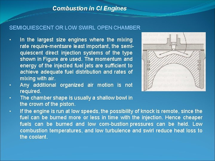 Combustion in CI Engines SEMIQUIESCENT OR LOW SWIRL OPEN CHAMBER • • In the