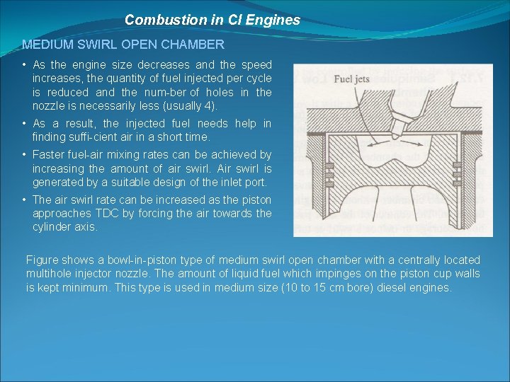 Combustion in CI Engines MEDIUM SWIRL OPEN CHAMBER • As the engine size decreases
