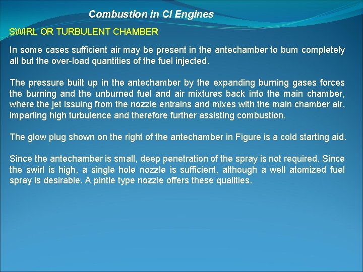 Combustion in CI Engines SWIRL OR TURBULENT CHAMBER In some cases sufficient air may