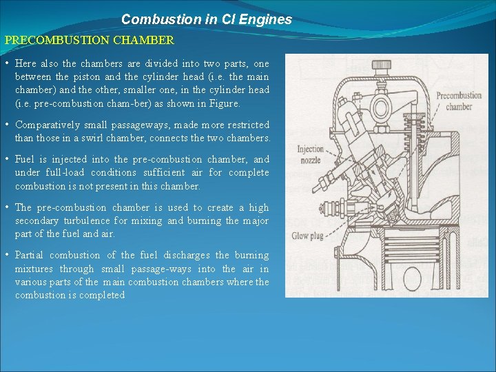 Combustion in CI Engines PRECOMBUSTION CHAMBER • Here also the chambers are divided into