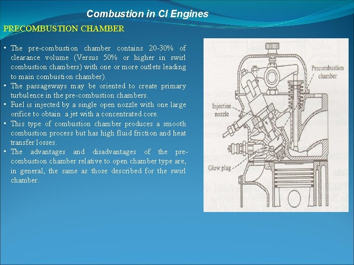 Combustion in CI Engines PRECOMBUSTION CHAMBER • The pre combustion chamber contains 20 30%