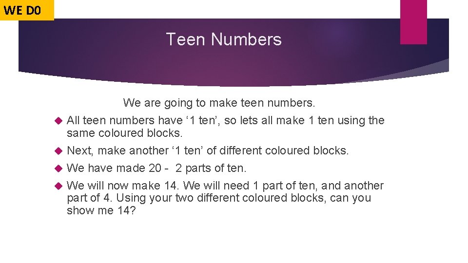 WE D 0 Teen Numbers We are going to make teen numbers. All teen