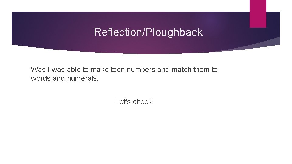 Reflection/Ploughback Was I was able to make teen numbers and match them to words