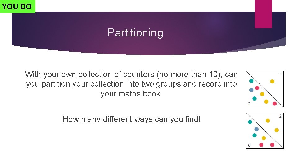 YOU DO Partitioning With your own collection of counters (no more than 10), can