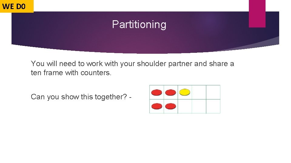 WE D 0 Partitioning You will need to work with your shoulder partner and