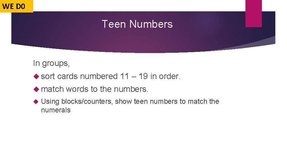 WE D 0 Teen Numbers In groups, sort cards numbered 11 – 19 in