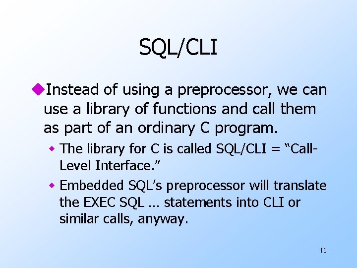 SQL/CLI u. Instead of using a preprocessor, we can use a library of functions SQL/CLI u. Instead of using a preprocessor, we can use a library of functions