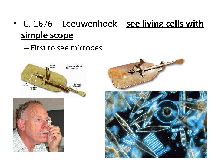  • C. 1676 – Leeuwenhoek – see living cells with simple scope –