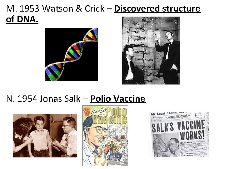 M. 1953 Watson & Crick – Discovered structure of DNA. N. 1954 Jonas Salk